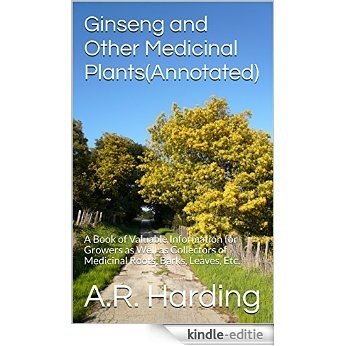 Ginseng and Other Medicinal Plants(Annotated): A Book of Valuable Information for Growers as Well as Collectors of Medicinal Roots, Barks, Leaves, Etc. (English Edition) [Kindle-editie]