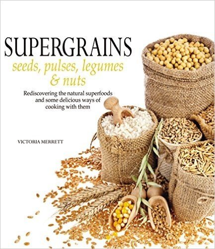 Super Grains: Seeds, Pulses, Legumes & Nuts