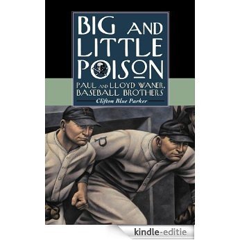 Big and Little Poison: Paul and Lloyd Waner, Baseball Brothers [Kindle-editie]