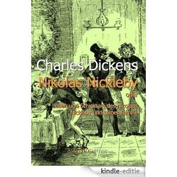 Nikolas Nickleby: oder Leben und Schicksale des Nicolaus Nickleby und seiner Familie (German Edition) [Kindle-editie]
