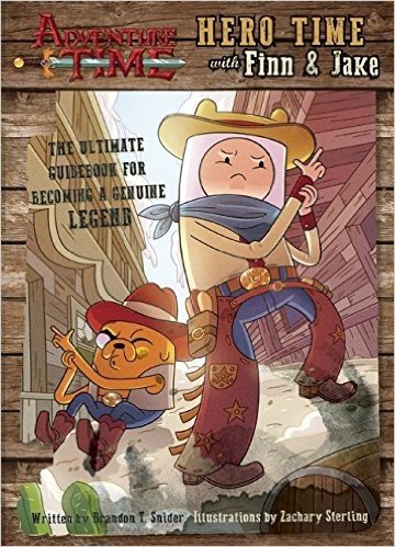 Adventure Time: Hero Time with Finn and Jake: The Ultimate Guide to Becoming a Genuine Legend