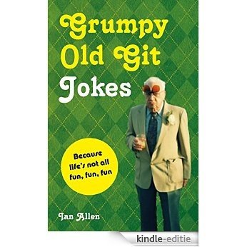 Grumpy Old Git Jokes: Because life's not all fun, fun, fun [Kindle-editie]