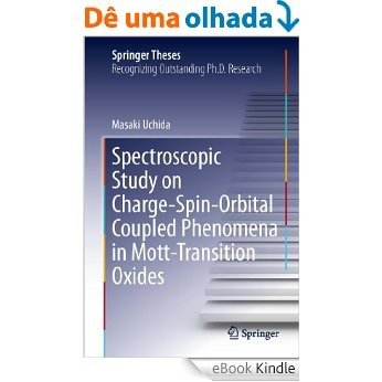 Spectroscopic Study on Charge-Spin-Orbital Coupled Phenomena in Mott-Transition Oxides (Springer Theses) [eBook Kindle]
