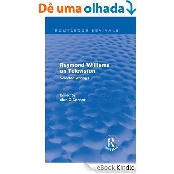 Raymond Williams on Television (Routledge Revivals): Selected Writings [eBook Kindle]