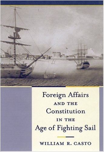Foreign Affairs and the Constitution in the Age of Fighting Sail