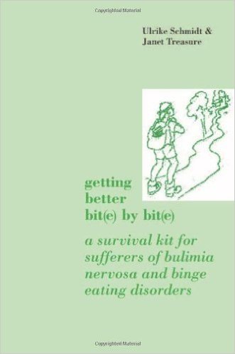 Getting Better Bit(e) by Bit(e): A Survival Kit for Sufferers of Bulimia Nervosa and Binge Eating Disorders