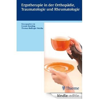 Ergotherapie in Orthopädie, Traumatologie und Rheumatologie (Reihe, ERGOTHERAPIE) [Kindle-editie]