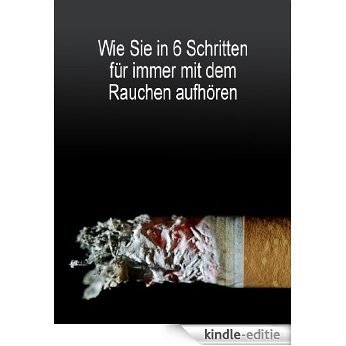 Die 6-Schritte-Raucherentwöhnungsmethode (German Edition) [Kindle-editie]