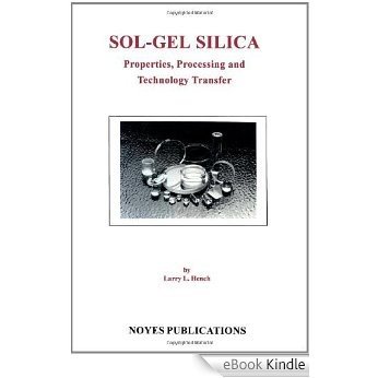 Sol-Gel Silica: Properties, Processing and Technology Transfer [eBook Kindle]