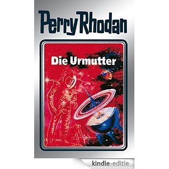 Perry Rhodan 53: Die Urmutter (Silberband): 9. Band des Zyklus "Die Cappins" (Perry Rhodan-Silberband) [Kindle-editie]