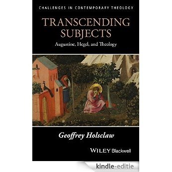 Transcending Subjects: Augustine, Hegel, and Theology (Challenges in Contemporary Theology) [Kindle-editie]