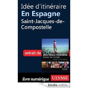 Idée d'itinéraire en Espagne : Saint-Jacques-de-Compostelle [Kindle-editie]