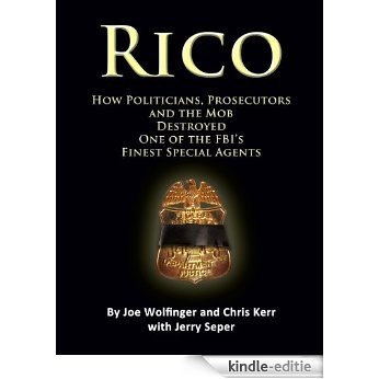 RICO- How Politicians, Prosecutors, and the Mob Destroyed One of the FBI's finest Special Agents (English Edition) [Kindle-editie]