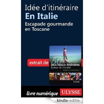 Idée d'itinéraire en Italie : Escapade gourmande en Toscane [Kindle-editie]