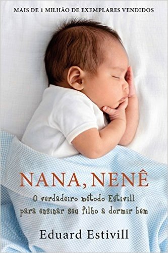 Nana, Nenê: O Verdadeiro método Estivill para ensinar seu filho a dormir bem