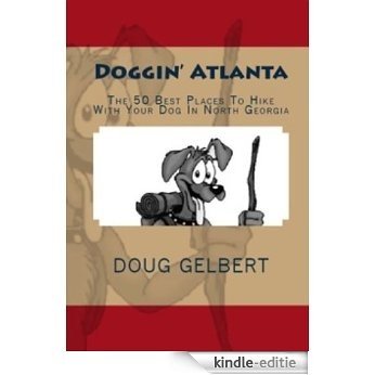 A Bark In The Park-Atlanta: The 20 Best Places To Hike With Your Dog In North Georgia (English Edition) [Kindle-editie]