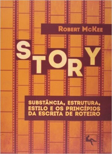 Story. Substancia, Estrutura, Estilo E Os Princípios Da Escrita De Roteiro