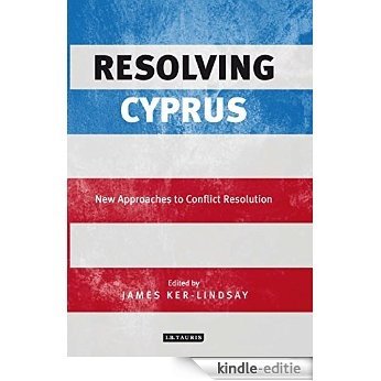 Resolving Cyprus: New Approaches to Conflict Resolution [Kindle-editie]