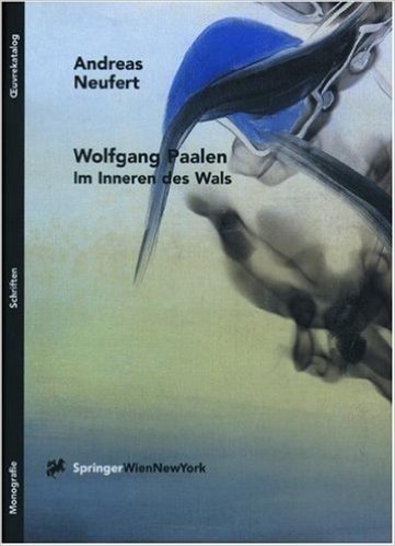 Wolfgang Paalen. Im Inneren Des Wals: Monographie - Schriften - Oeuvrekatalog