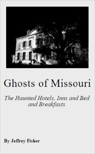 Ghosts of Missouri: The Haunted Hotels, Inns and Bed and Breakfasts (English Edition)