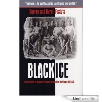 Black Ice: The Lost History of the Colored Hockey League of the Maritimes, 1895-1925. (English Edition) [Kindle-editie]