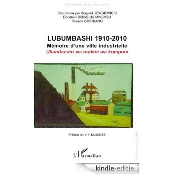 Lubumbashi 1910-2010 : Mémoire d'une ville industrielle (Mémoires lieux de savoir) [Kindle-editie]