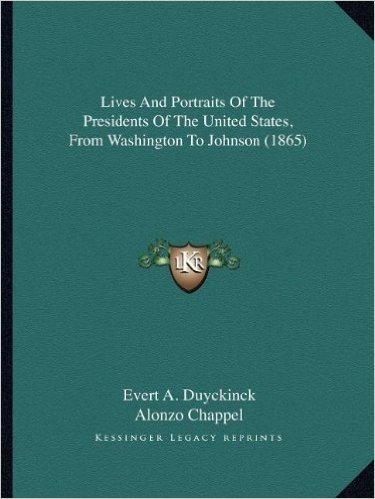 Lives and Portraits of the Presidents of the United States, from Washington to Johnson (1865)