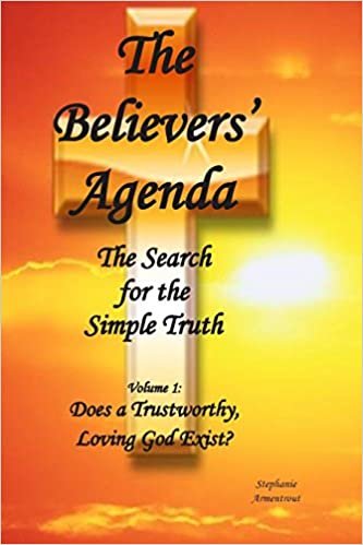 Does A Trustworthy, Loving God Exist? (The Believers' Agenda: The Search for the Simple Truth, Band 1): Volume 1