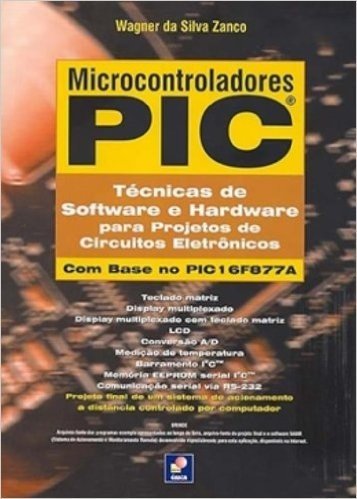 Microcontroladores PIC. Técnicas de Software e Hardware Para Projetos de Circuitos Eletrônicos