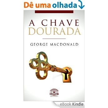 A Chave Dourada: Um conto de George MacDonald [eBook Kindle]