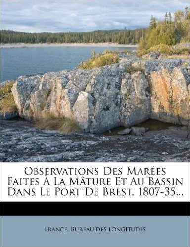 Observations Des Mar Es Faites La M Ture Et Au Bassin Dans Le Port de Brest, 1807-35...