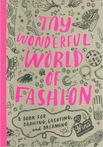 My Wonderful World of Fashion: A Book for Drawing, Creating, and Dreaming