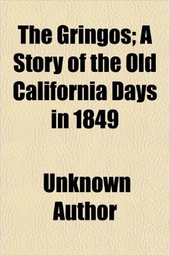 The Gringos; A Story of the Old California Days in 1849 baixar