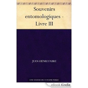 Souvenirs entomologiques - Livre III (French Edition) [eBook Kindle]