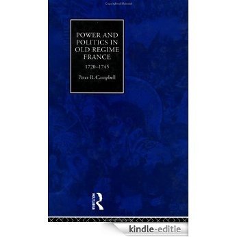 Power and Politics in Old Regime France, 1720-1745: 1720-45 [Kindle-editie]