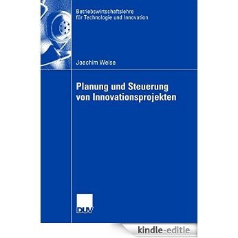Planung und Steuerung von Innovationsprojekten (Betriebswirtschaftslehre für Technologie und Innovation) [Print Replica] [Kindle-editie]
