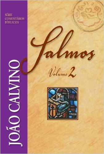 Comentário de Salmos - Vol. 2 (Série Comentários Bíblicos João Calvino)