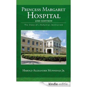 Princess Margaret Hospital: The Story of a Bahamian Institution (English Edition) [Kindle-editie]