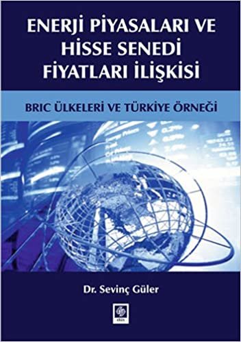 Enerji Piyasaları ve Hisse Senedi Fiyatları İlişki: BRIC Ülkeleri ve Türkiye Örneği