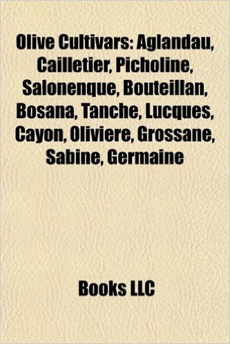 Olive Cultivars: Aglandau, Cailletier, Picholine, Salonenque, Bouteillan, Bosana, Tanche, Lucques, Cayon, Olivire, Grossane, Sabine, Ge