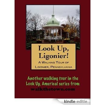 A Walking Tour of Ligonier, Pennsylvania (Look Up, America!) (English Edition) [Kindle-editie]