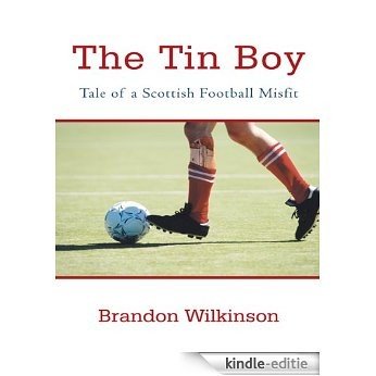 The Tin Boy : Tale of a Scottish Football Misfit (English Edition) [Kindle-editie]