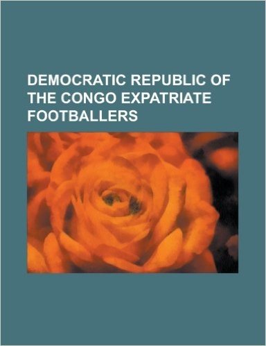 Democratic Republic of the Congo Expatriate Footballers: Alain Masudi, Andre Kona N'Gole, Badile Lubamba, Basaula Lemba, Bavon Tshibuabua, Blaise Nkuf