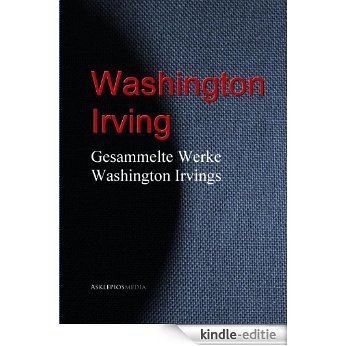 Gesammelte Werke Washington Irvings (German Edition) [Kindle-editie]