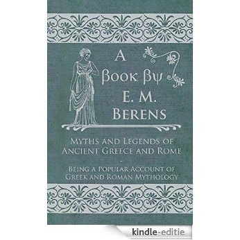 Myths and Legends of Ancient Greece and Rome - Being a Popular Account of Greek and Roman Mythology [Kindle-editie]
