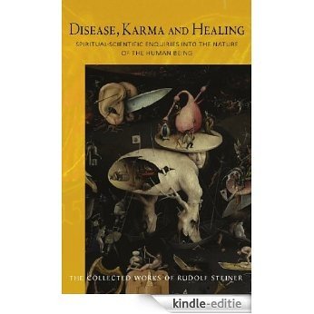 Disease, Karma and Healing: Spiritual-Scientific Enquiries into the Nature of the Human Being (Collected Works of Rudolf Steiner) [Kindle-editie]