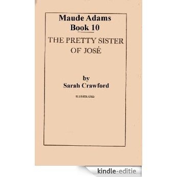 Maude Adams Book 10: The Pretty Sister of Jose (Annotated): From the pages of my web site (The Maude Adams series) (English Edition) [Kindle-editie]