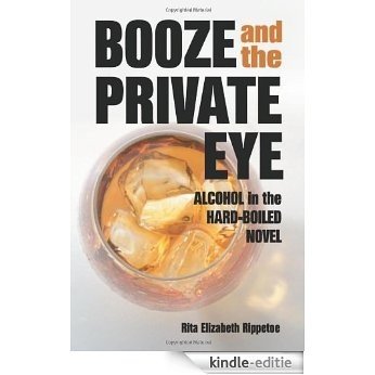 Booze and the Private Eye: Alcohol in the Hard-Boiled Novel [Kindle-editie]