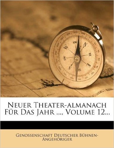 Neuer Theater-Almanach Fur Das Jahr ..., Volume 12... baixar