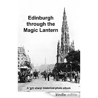 Edinburgh through the Magic Lantern: A 'pin sharp' historical photo album (English Edition) [Kindle-editie]